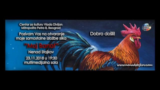 Prva samostalna izložba multimedijalnog slikara Nenada Stojkova „Moj Banat“, CK „Vlada Divljan“, Beograd (Kod Hale Pionir), otvaranje u 19:30 h